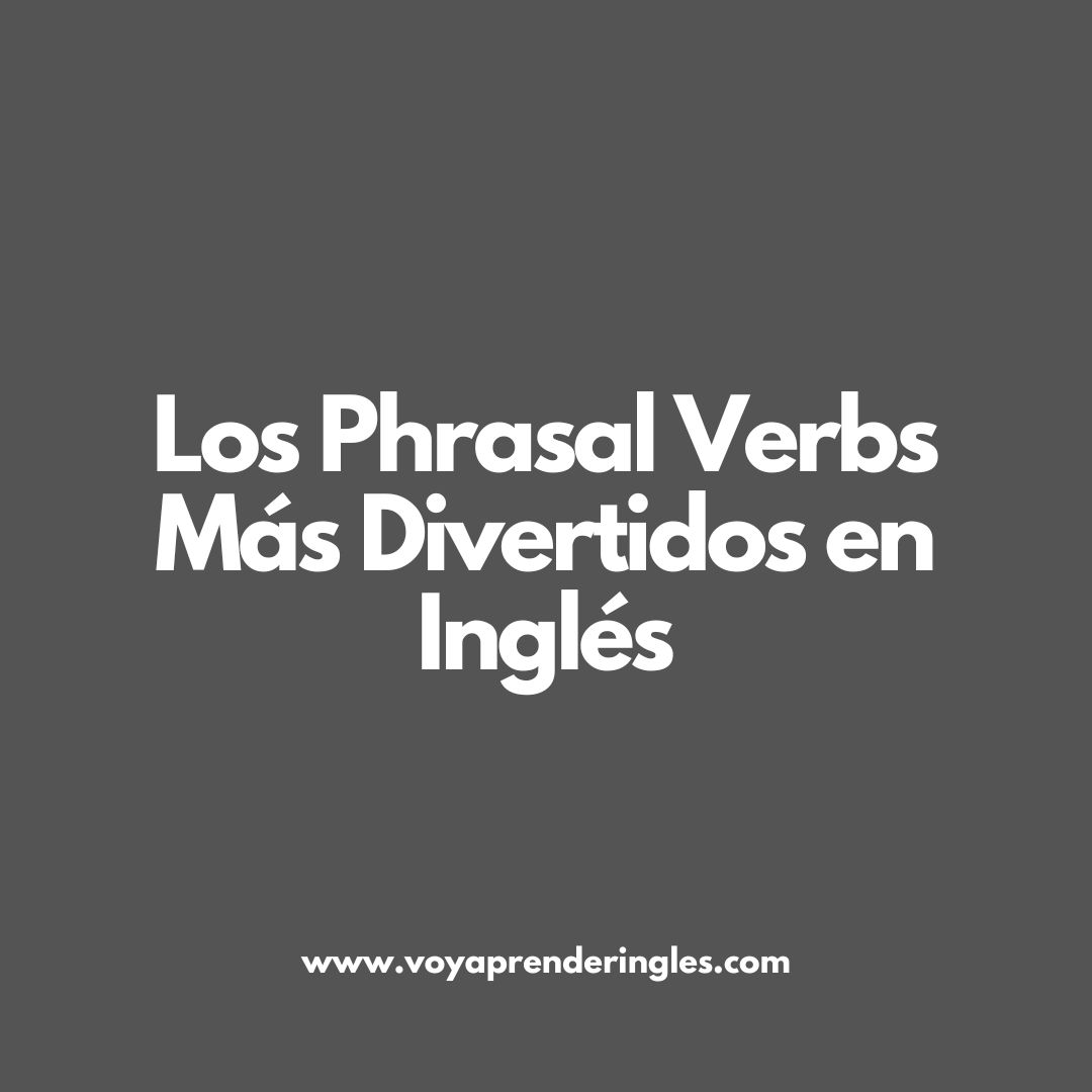 phrasal verbs, inglés divertido, aprender inglés, significado phrasal verbs